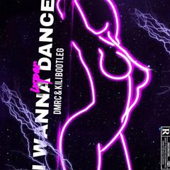 DMRC & KILI - I WANNA DANCE (BOOTLEG)