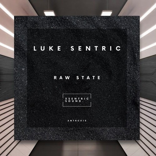 Luke Sentric - Raw State [Xsentric Sound] PREMIERE