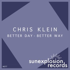#077 - Chris Klein - Better Day - Better Way (Original Mix) [Sunexplosion Records]