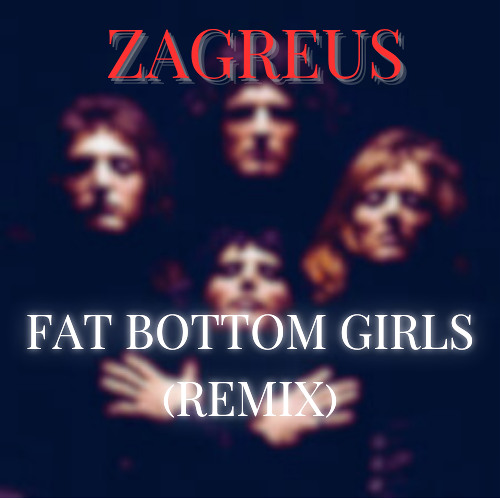 QUEEN - FAT BOTTOM GIRLS (ZAGREUS REMIX)