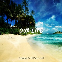 Corexa & DJ Spyroof - Our Life