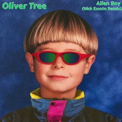 Oliver Tree - Alien Boy (Nick Escoto Remix)