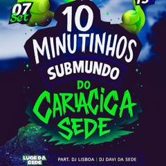 10 MINUTINHOS SUBMUNDO DO CARIACICA SEDE(DJ LUGÊ DA SEDE PART.DJ LISBOA E DJ DAVI DA SEDE)