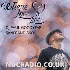 Where Love Lives Episode 12 DJ Paul Goodyear SanFranDisko