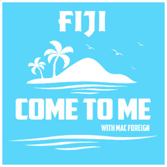 Fiji - Come To Me feat Mac Foreign