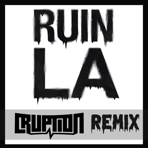 Ruin LA (CRUPTION Remix)