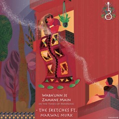 Waba’unn Je Zamane Main - The Sketches Ft. Marwal Murk
