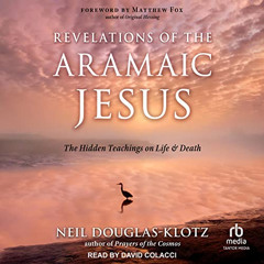 [GET] EPUB 📌 Revelations of the Aramaic Jesus: The Hidden Teachings on Life and Deat