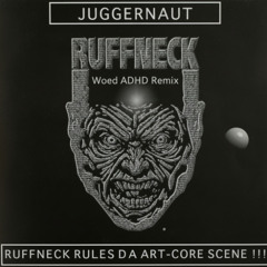 Juggernaut - Ruffneck Rules Da Artcore Scene (Woed ADHD Remix)
