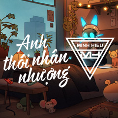 MIXTAPE | VIỆT MIX - ANH THÔI NHÂN NHƯỢNG - MINH HIẾU MIX