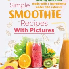 [Access] [PDF EBOOK EPUB KINDLE] Simple Smoothie Recipes With Pictures: 7 categories of healthy smoo