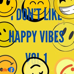 I DON'T LIKE HAPPY VIBES VOL.1 DROPS ONLY MIX SET(BUY=FREE DOWNLOAD))