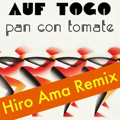 Auf Togo - Pan Con Tomate (Hiro Ama Remix)