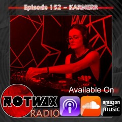 Rotwax Radio - Episode 152 - KARMERR