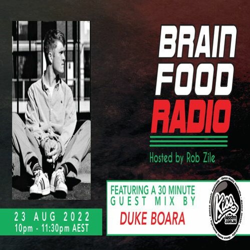 Brain Food Radio hosted by Rob Zile/KissFM/23-08-22/#2 DUKE BOARA (GUEST MIX)