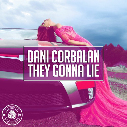 Dani Corbalan - They Gonna Lie (Extended Mix)