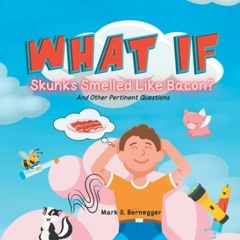 ACCESS [EPUB KINDLE PDF EBOOK] What If... Skunks Smelled Like Bacon?: And Other Pertinent Questions