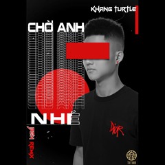 CHỜ ANH NHÉ - HOÀNG DŨNG [KHANG TURTLE ft BEN Remix] (Free DownLoad)
