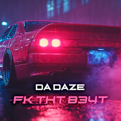 Da Daze - Fk ThT B34T