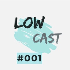 Low CAST #001 (FREEDOWNLOAD)
