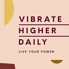 [GET] EPUB KINDLE PDF EBOOK Vibrate Higher Daily: Live Your Power by  Lalah Delia 💜