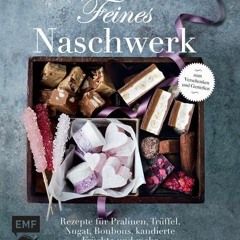 [View] EBOOK EPUB KINDLE PDF Feines Naschwerk: Rezepte für Pralinen. Trüffeln. Nugat. Bonbons. kan