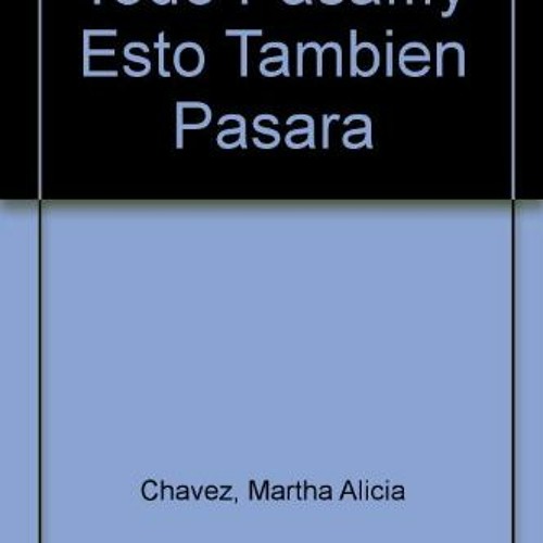 [View] KINDLE ✅ Todo Pasa...y Esto Tambien Pasara (Spanish Edition) by  Martha Alicia