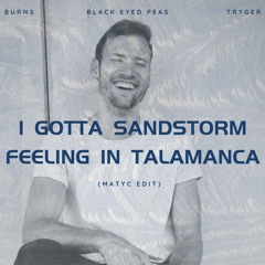 I GOTTA SANDSTORM FEELING IN TALAMANCA ( BLACK EYED PEAS x TRYGER x BURNS ) - MATYC EDIT