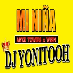 MI NIÑA - MYKE TOWERS x WISIN - DJ YONITOOH - RMX 2021!