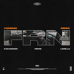 Foreign Remix (Ft. Pepsi & L3GE.nd)