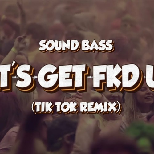 Stream LET'S GET FKD UP (tik tok remix) by DJ Sell Listen online for