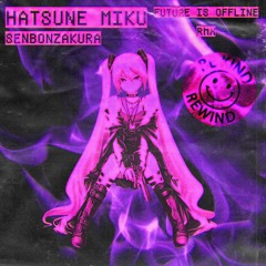 Hatsune Miku - Senbonzakura (Future Is Offline Remix)