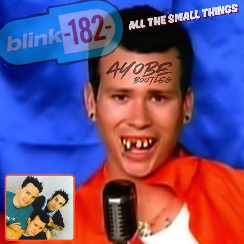 Stream Blink 182 - All The Small Things (Ayobe Bootleg) by Ayobe