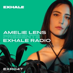 Amelie Lens presents EXHALE Radio 047