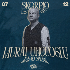 Skorpio Radio Show by Murat Uncuoglu 07.12.2025