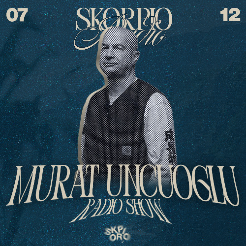 Skorpio Radio Show by Murat Uncuoglu 07.12.2025