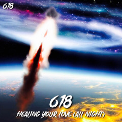 618 - Healing Your Love (All Night)