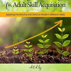 $PDF$/READ/DOWNLOAD Teaching and Learning for Adult Skill Acquisition: Applying the Dreyfus and
