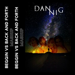 Beggin´ VS Back And Forth ( ImDanniG Mashup ) BUY = FREE DOWNLOAD FULL VERSION