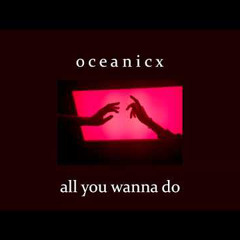 All You Wanna Do - Six (slowed/reverbed)