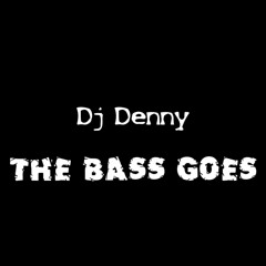 (FREE DOWNLOAD) Dj Denny - The Bass Goes