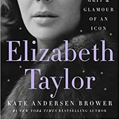 Elizabeth Taylor: The Grit & Glamour of an Icon Audiobook FREE 🎧 by Kate Andersen Brower