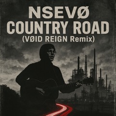 [FREE DL] NSEVØ - COUNTRY ROAD (VØID REIGN) remix