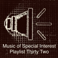 Music of Special Interest Playlist 32