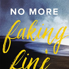 Get PDF 🗸 No More Faking Fine: Ending the Pretending by  Esther Fleece Allen &  Loui