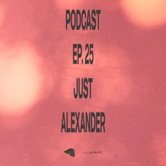 Podcast Ep. 25 - Just Alexander