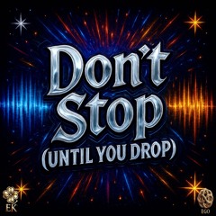 Don’t Stop (Until You Drop)