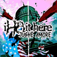 i h8 it here - Juche Amore