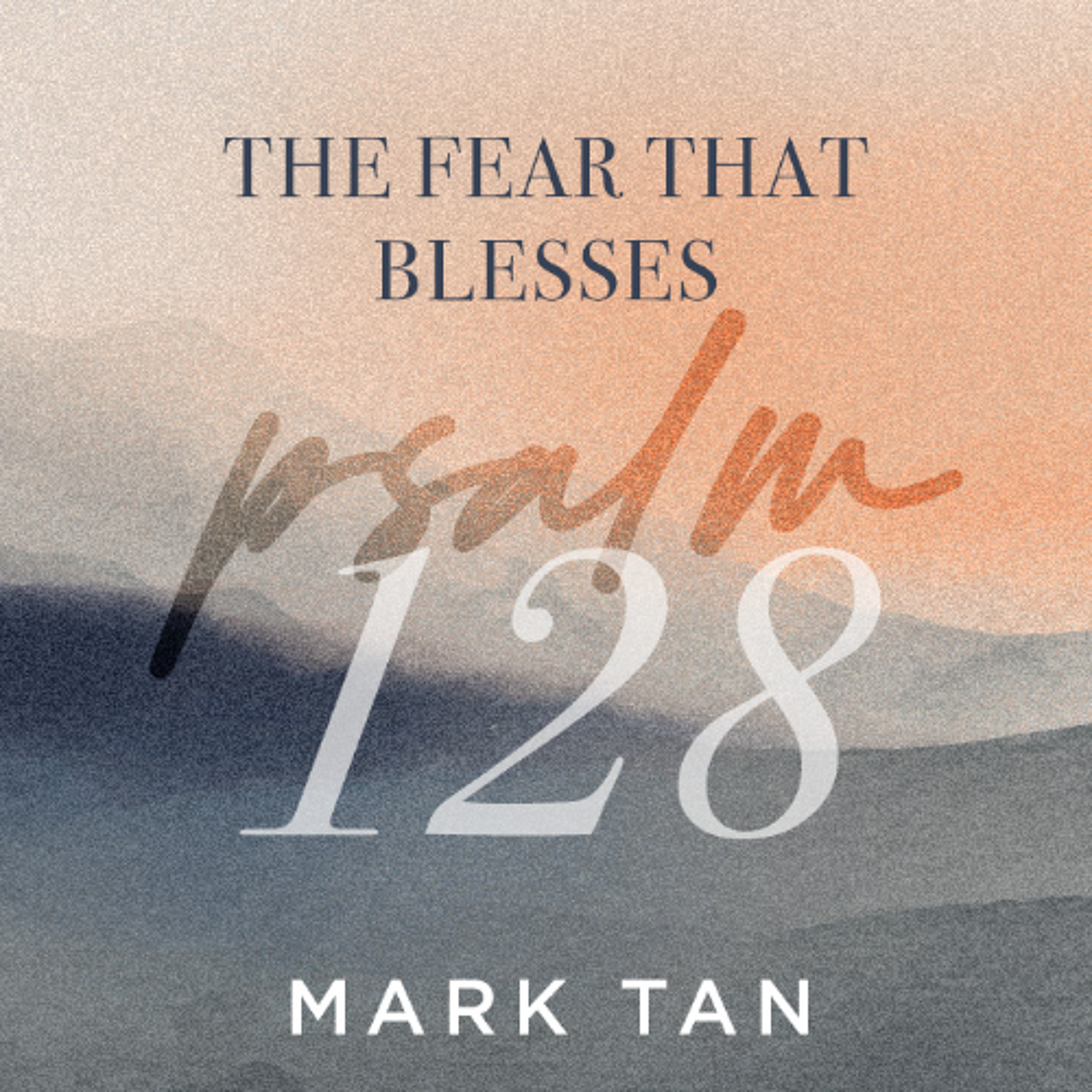 Psalm 128 | The Fear That Blesses | Mark Tan | FCC Online