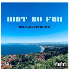 AINT NO FUN (RUBO x SamB x BABYCHAN x BEAR)prod by Romo